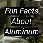 Fun Facts About Aluminum: The Metal That Changed the World