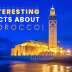 Interesting Facts About Morocco: Markets Mountains & Mystique